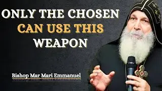 God's Chosen, Silence Your Enemy With This Simple Weapon | Bishop Mar Mari Emmanuel Sermon