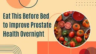 Eat This Before Bed to Improve Prostate Health Overnight
