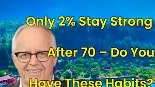 Only 2% Thrive After 70 | 8 Rare Habits That Keep Seniors Strong, Happy & Full of Life