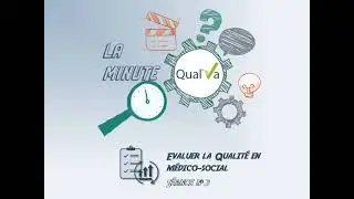 Minute Qual'Va Evaluer la qualité dans le médico-social E5 Le Conseil de la Vie Sociale