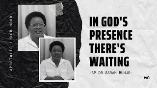 In God's Presence there's Waiting || Ap Dr Sarah Bunjo & BunjoVille