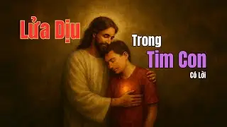Lửa Dịu Trong Tim Con. Có Lời