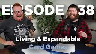 Living & Expandable Card Games - Episode #38