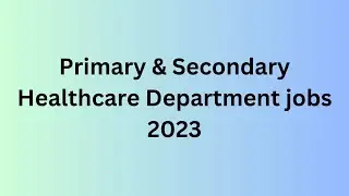 Primary & Secondary Healthcare Department jobs 2023