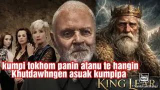 King Lear kumpi khatin atanu nih hangin khutdawh ngenin om