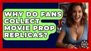 Why Do Fans Collect Movie Prop Replicas? - Collectible Dolls and Toys
