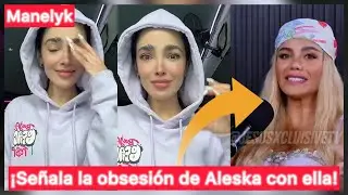¡Manelyk llama obsesionada a Aleska tras dedicarle un podcast! #Manelyk 