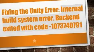 Fixing the Unity Error: Internal build system error. Backend exited with code -1073740791