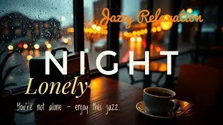Smooth Jazz for Lonely Nights 🌌 Cozy Cafe Ambience