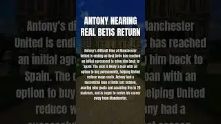 Antony nearing Real Betis return