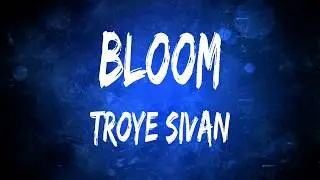 Bloom - Troye Sivan (Lyrics)