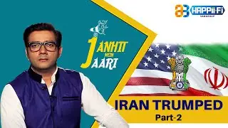 Iran Trumped | Janhit Mein Jaari | EP - 6 | Part 2 | Happii Fi