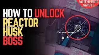 How to Unlock Reactor Husk Boss &ndash; Wuthering Waves