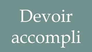 How to Pronounce ''Devoir accompli'' (Duty accomplished) Correctly in French