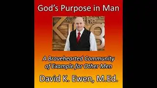 God&rsquo;s Purpose in Man: A Bravehearted Community of Example for Other Men - David K. Ewen