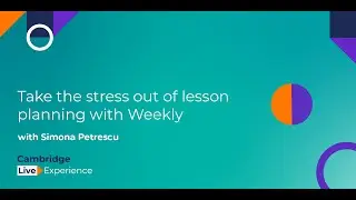 Take the stress out of lesson planning with Weekly | Cambridge Live Experience