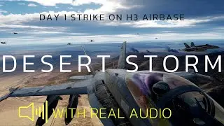 Desert Storm Day One F/A-18 Hornet Strike on H3 airbase recreation with REAL AUDIO | DCS World