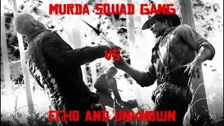 MURDA SQUAD GANG VS ECHO, AND UNKNOWN