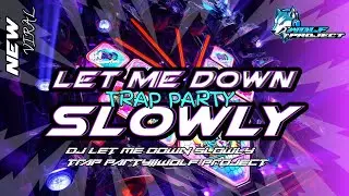 DJ LET ME DOWN SLOWLY TRAP PARTY||WOLF PROJECT🐾