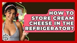 How To Store Cream Cheese In The Refrigerator? - The Skillful Chef