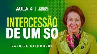 O Poder da Intercessão - Aula 4 | Valnice Milhomens