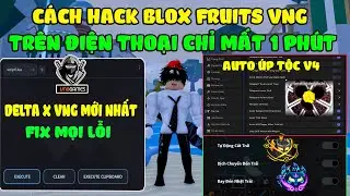 C&aacute;ch Hack Blox Fruits 29 Delta X VNG Mới Nhất Tr&ecirc;n Điện Thoại Auto Farm, &Uacute;p Tộc V4  Full,Tele Fruits