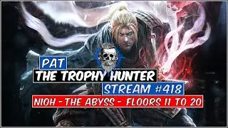 Pat The Trophy Hunter - Stream #418 - Nioh - The Abyss - Floors 11 to 20