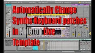 Automatically Change Synths Keyboard patches in Ableton Live Template Tutorial