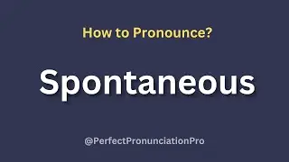 How to Pronounce Spontaneous? Definition of Spontaneous.