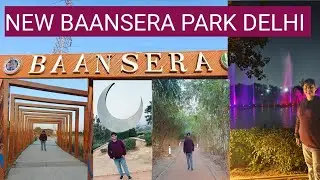 BAANSERA PARK DELHI | TICKET PRICE | PLACES TO VISIT IN DELHI FOR COUPLES | BAANSERA PARK FULL TOUR