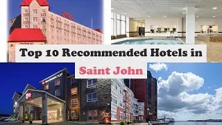 Top 10 Recommended Hotels In Saint John | Best Hotels In Saint John