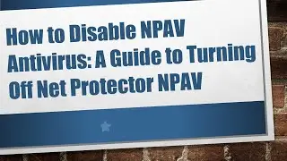 How to Disable NPAV Antivirus: A Guide to Turning Off Net Protector NPAV