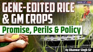 Gene-Edited Crops Explained | The GM Rice Controversy | Ethics & Regulation | UPSC Current Affairs