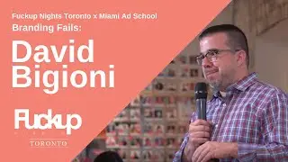 Fuckup Nights Toronto x Miami Ad School Toronto | Branding Fails:  David Bigioni | June 2019