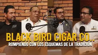 EP. 11 | Black Bird Cigar Co.. Rompiendo con los esquemas de la tradición
