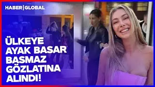 Ülkeye Adımını Attı Gözaltına Alındı! Şeyma Subaşı Böyle Yakalandı!