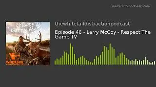 Episode 46 - Larry McCoy - Respect The Game TV