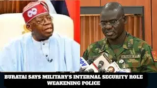 BURATAI SAYS MILITARY&rsquo;S INTERNAL SECURITY ROLE WEAKENING POLICE