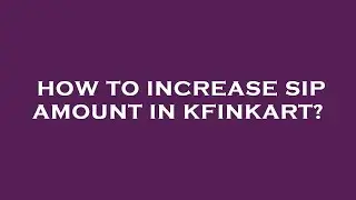 How to increase sip amount in kfinkart?