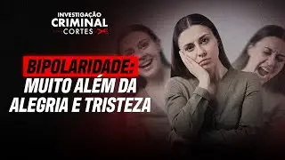 TRANSTORNO BIPOLAR: POR QUE O DIAGN&Oacute;STICO DEMORA TANTO TEMPO? - INVESTIGA&Ccedil;AO CRIMINAL