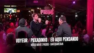 Nosso Nome &eacute; Pagode, Davi Quaresma - Voyeur / Puxadinho / Eu Aqui Pensando