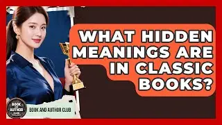 What Hidden Meanings Are In Classic Books? - Book and Author Club