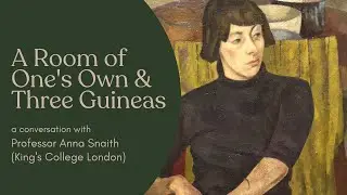 A Room of One's Own & Three Guineas: a conversation with Anna Snaith