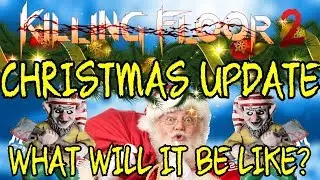 Killing Floor 2 | CHRISTMAS UPDATE! - What Will It Be Like? Announced Stuff + My Opinions