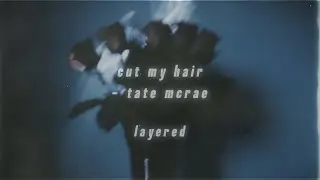 cut my hair - tate mcrae layered