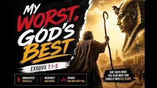 My Worst, God's Best - Exodus 7:15 (Audio Sermon)