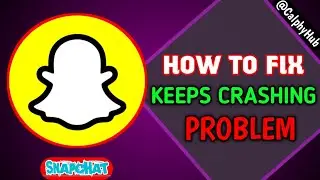 How to fix snapchat keeps crashing issue | how to fix Snapchat keeps Crash | Snapchat crashing fixed