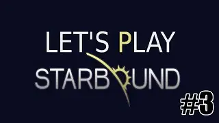 Let's Play Starbound Part 3: Pickaxe
