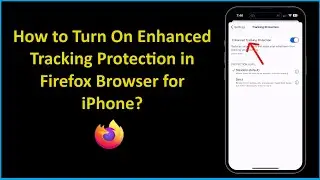 How to Turn On Enhanced Tracking Protection in Firefox Browser for iPhone?