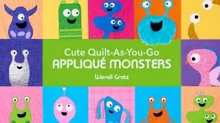 Cute Quilt-As-You-Go Appliqu&eacute; Monsters - a video class